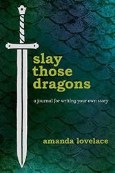 Slay Those Dragons: A Journal for Writing Your Own Story, Hardcover Book, By: Lovelace Amanda