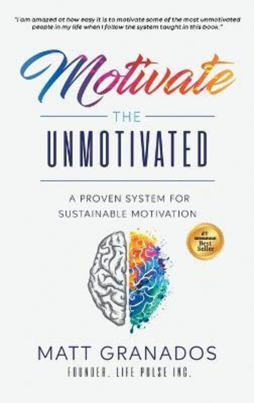 

Motivate the Unmotivated: A proven system for sustainable motivation.Hardcover,By :Granados, Matt