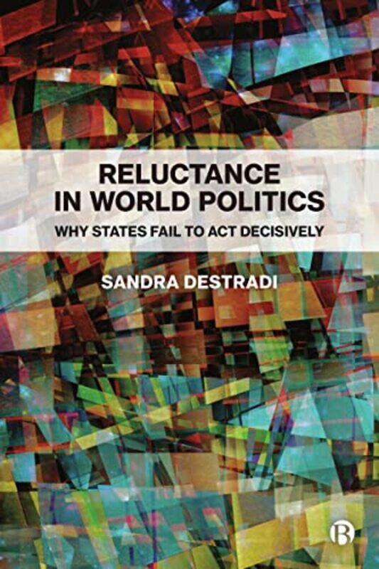 

Reluctance in World Politics by Sandra University of Freiburg Destradi-Paperback