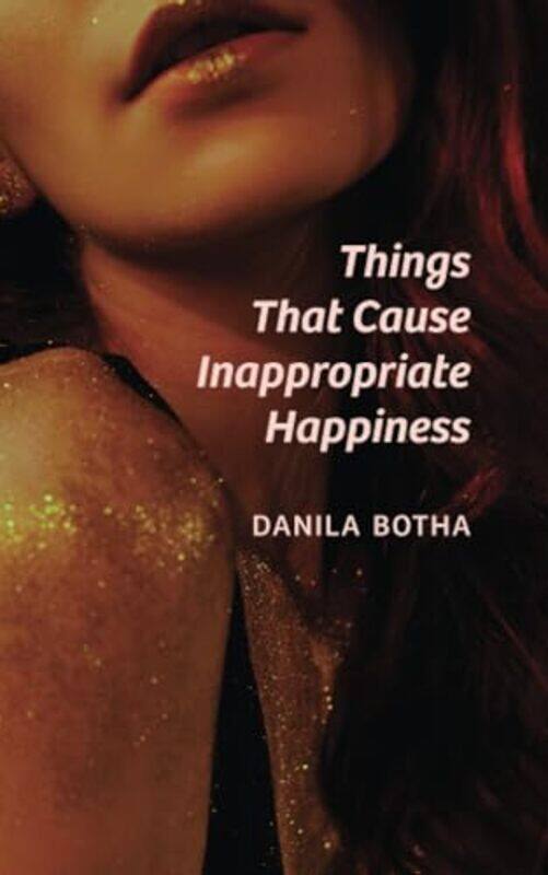 

Things That Cause Inappropriate Happiness by Danila Botha -Paperback