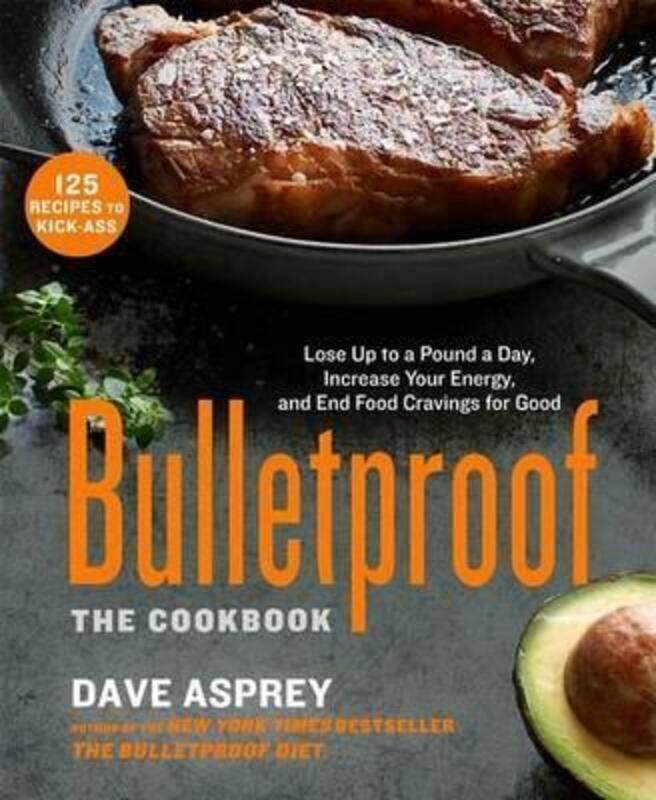 

Bulletproof: The Cookbook: Lose Up to a Pound a Day, Increase Your Energy, and End Food Cravings for Good, Hardcover Book, By: Dave Asprey