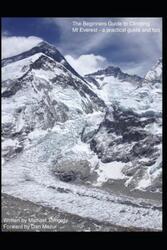 The Beginners Guide to Climbing Mt Everest - a practical guide and tips,Paperback,ByTomordy, Michael