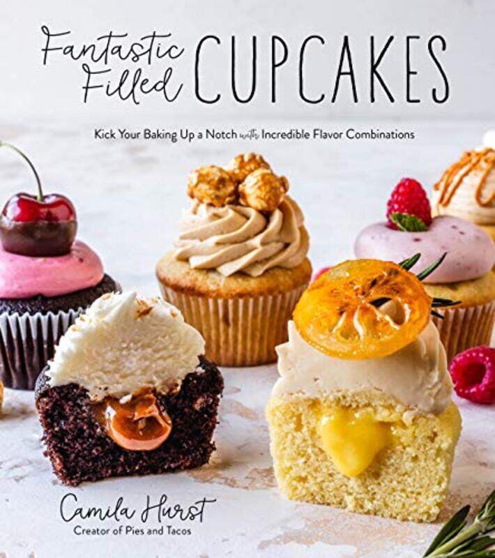 

Fantastic Filled Cupcakes: Kick Your Baking Up a Notch with Incredible Flavor Combinations , Paperback by Hurst, Camila