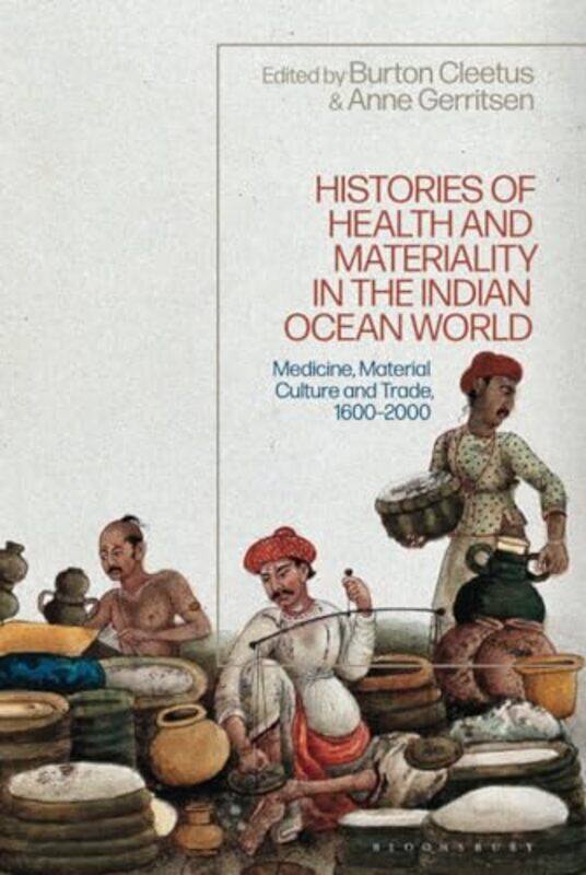 

Histories of Health and Materiality in the Indian Ocean World by Dr Anne University of Warwick, UK GerritsenBurton Cleetus-Hardcover