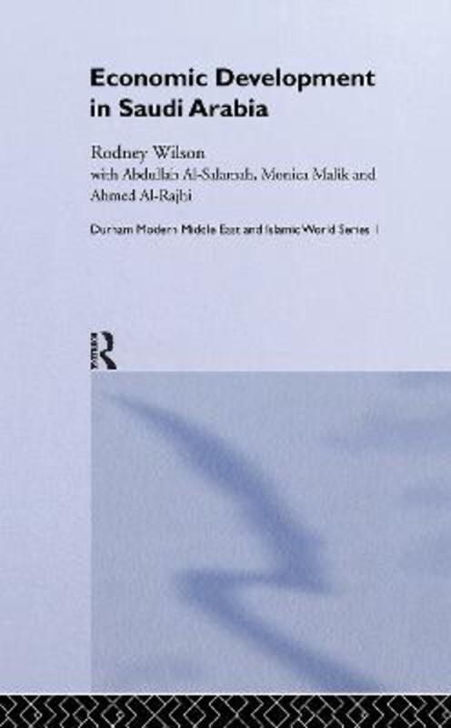 Economic Development in Saudi Arabia (Durham Modern Middle East & Islamic World Series).Hardcover,By :Al Salamah Abdullah; Monica Malik; Al Rajhi Ahmed; Rodney Wilson