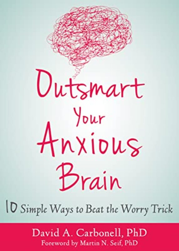 Outsmart Your Anxious Brain , Paperback by Carbonell, David A