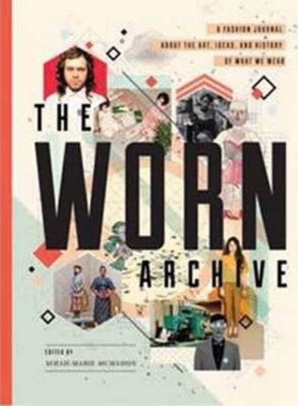 

The WORN Archive: A Fashion Journal about the Art, Ideas, & History of What We Wear.paperback,By :Serah-Marie McMahon