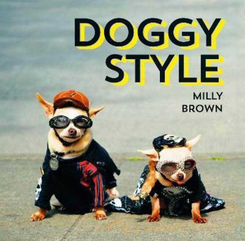 

^(SP) Doggy Style: The Cutest, Funniest and Silliest Haute-Couture Hounds.Hardcover,By :Milly Brown