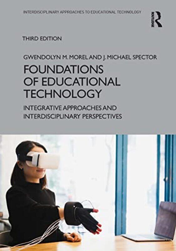 

Foundations of Educational Technology by Gwendolyn M MorelJ Michael University of North Texas, USA Spector-Paperback