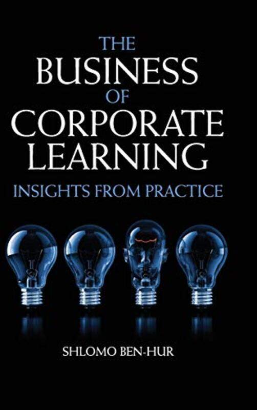 

The Business of Corporate Learning by Shlomo Ben-Hur-Hardcover