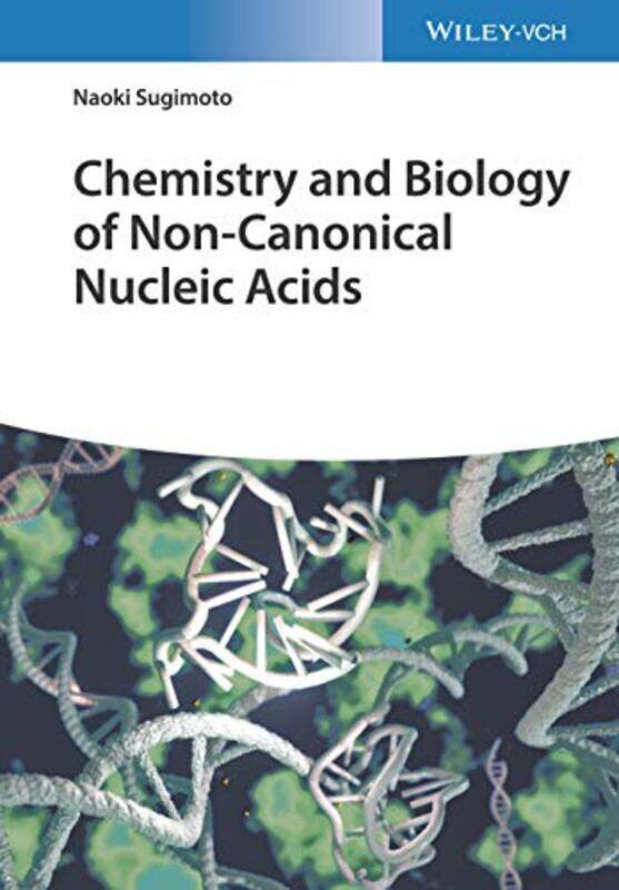 

Chemistry And Biology Of Noncanonical Nucleic Acids by Naoki Sugimoto-Hardcover