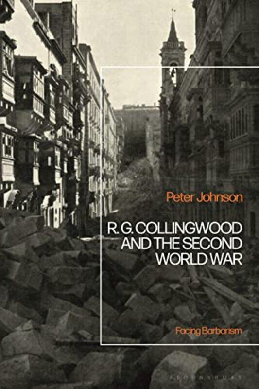 

RG Collingwood and the Second World War by Dr Peter University of Southampton, UK Johnson-Paperback