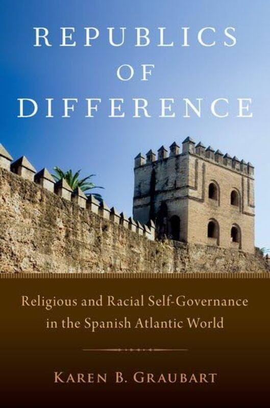 

Republics of Difference by Karen B Associate Professor of History, Associate Professor of History, University of Notre Dame Graubart-Hardcover