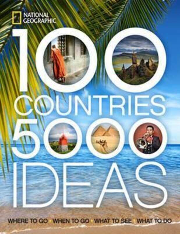 

^(D) 100 Countries, 5,000 Ideas: Where to Go, When to Go, What to See, What to Do.paperback,By :National Geographic