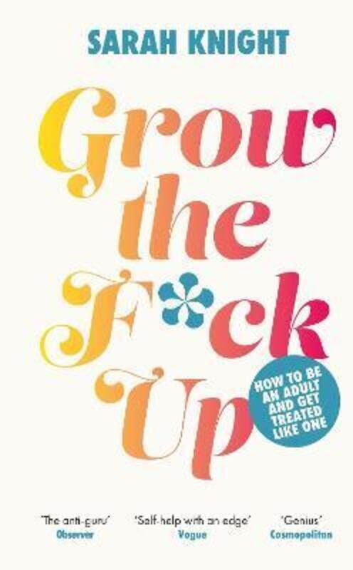 

Grow The F*Ck Up,Paperback, By:Sarah Knight