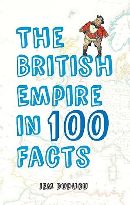 

The British Empire in 100 Facts by Jem Duducu-Paperback