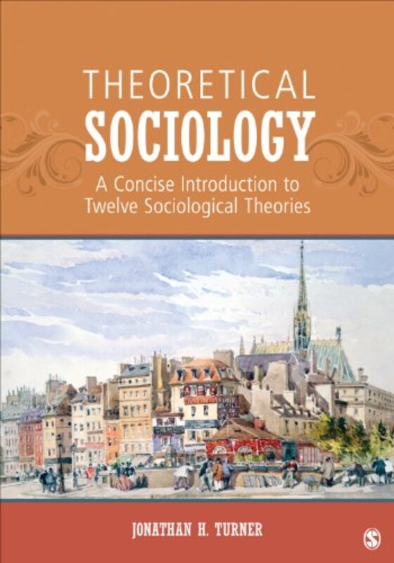 Theoretical Sociology A Concise Introduction To Twelve Sociological Theories By Turner, Jonathan H. -Paperback