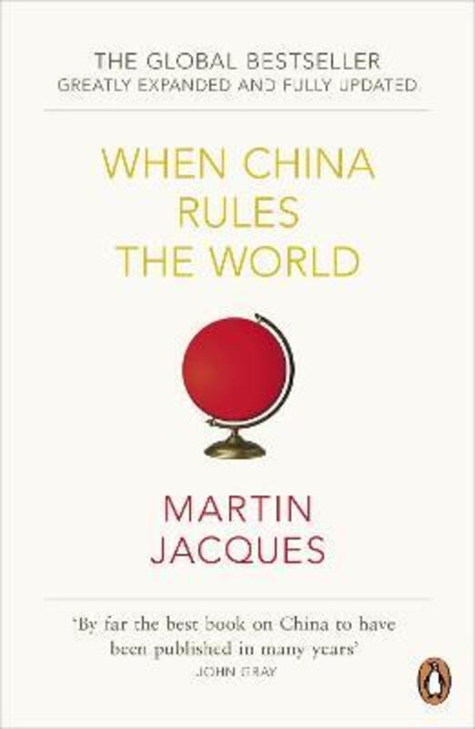 When China Rules the World: The Rise of the Middle Kingdom and the End of the Western World,Paperback, By:Martin Jacques