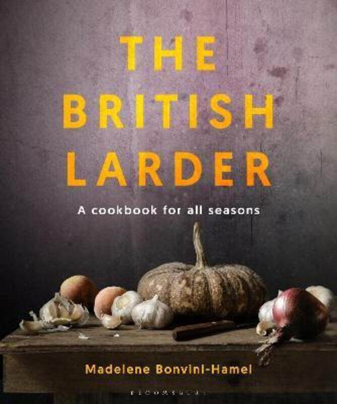 

The British Larder: A Cookbook For All Seasons.Hardcover,By :Bonvini-Hamel, Madalene