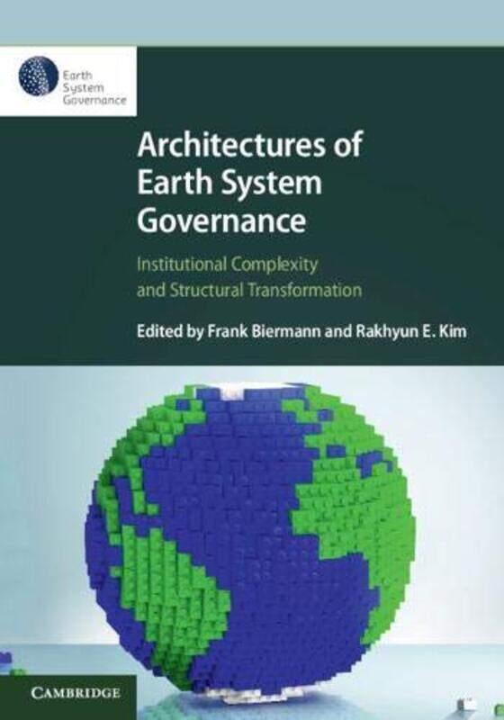 Architectures of Earth System Governance by Frank Universiteit Utrecht, The Netherlands BiermannRakhyun E Universiteit Utrecht, The Netherlands Kim-Paperback