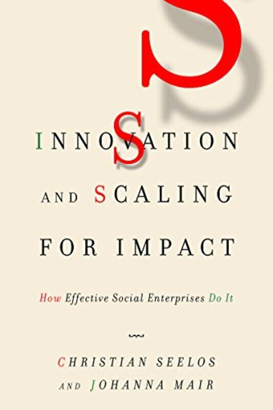 

Innovation and Scaling for Impact by Christian SeelosJohanna Mair-Paperback