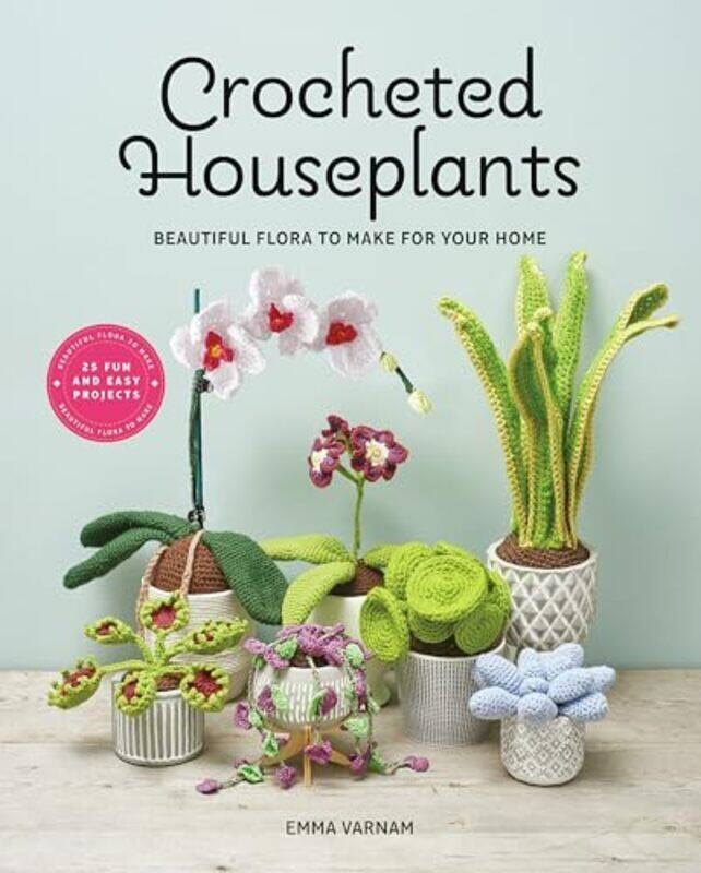 

Crocheted Houseplants Beautiful Flora To Make For Your Home Varnam, Emma Paperback