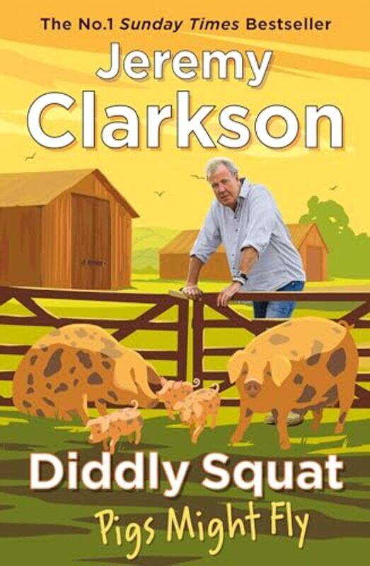 

Diddly Squat: Pigs Might Fly By Clarkson, Jeremy Hardcover