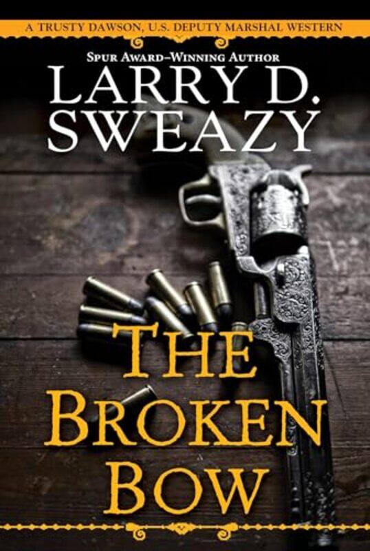 

The Broken Bow by Larry D Sweazy-Paperback