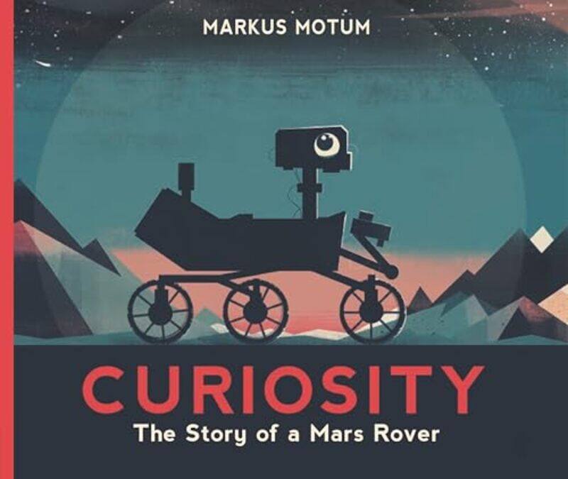 

Curiosity The Story Of A Mars Rover By Motum, Markus - Motum, Markus Paperback