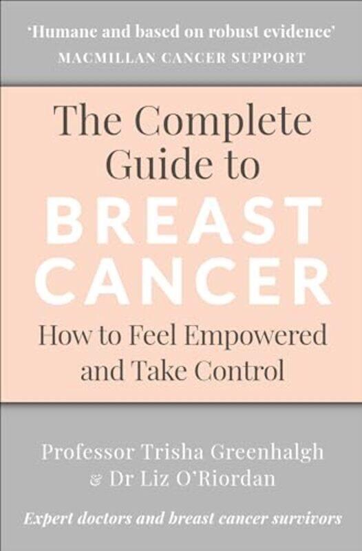 

The Complete Guide to Breast Cancer How to Feel Empowered and Take Control by Greenhalgh, Professor Trisha - O'Riordan, Dr Liz - Paperback