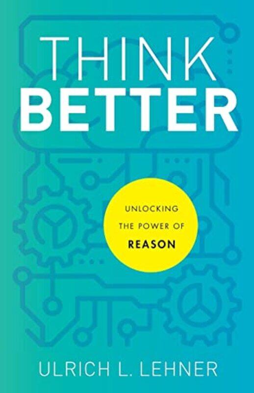 

Think Better Unlocking the Power of Reason by Ulrich L Lehner-Paperback