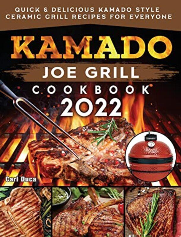 

Kamado Joe Grill Cookbook 2022 by Carl Duca-Hardcover