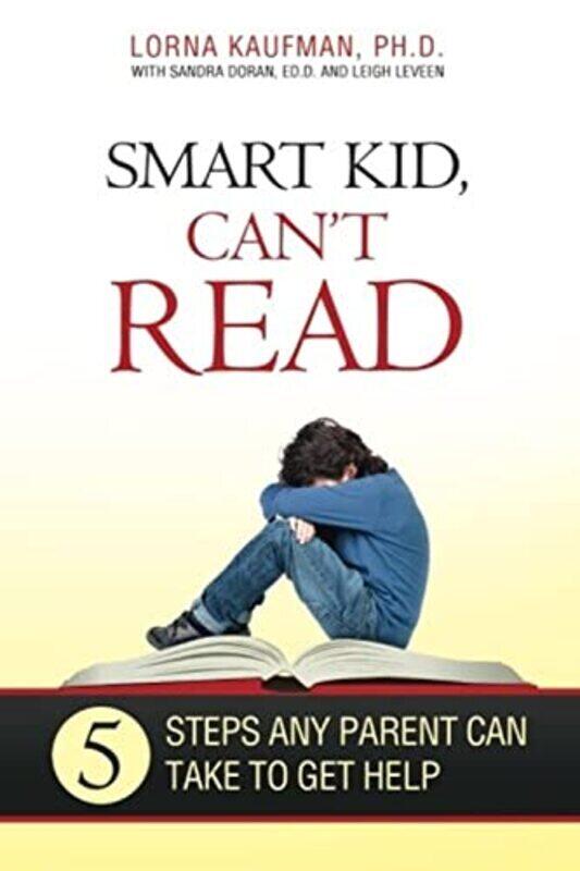 

Smart Kid, Can't Read: 5 Steps Any Parent Can Take to Get Help,Paperback,By:Sandra Doran Ed D