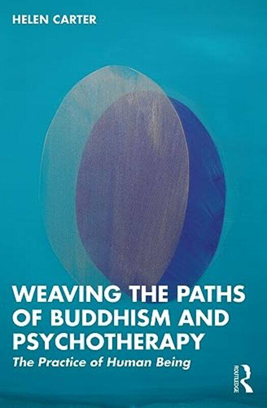 

Weaving the Paths of Buddhism and Psychotherapy by Helen University of Brighton, East Sussex, UK Carter-Paperback