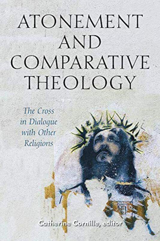 

Atonement And Comparative Theology by Catherine Cornille-Hardcover