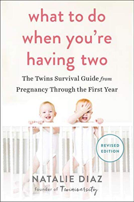 

What To Do When Youre Having Two The Twins Survival Guide From Pregnancy Through The First Year By Diaz, Natalie Paperback