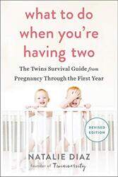 What To Do When Youre Having Two The Twins Survival Guide From Pregnancy Through The First Year By Diaz, Natalie Paperback