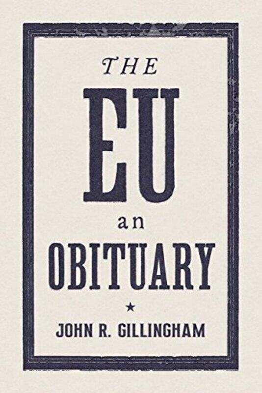 

The European Union: An Obituary, Paperback, By: John R. Gilllingham