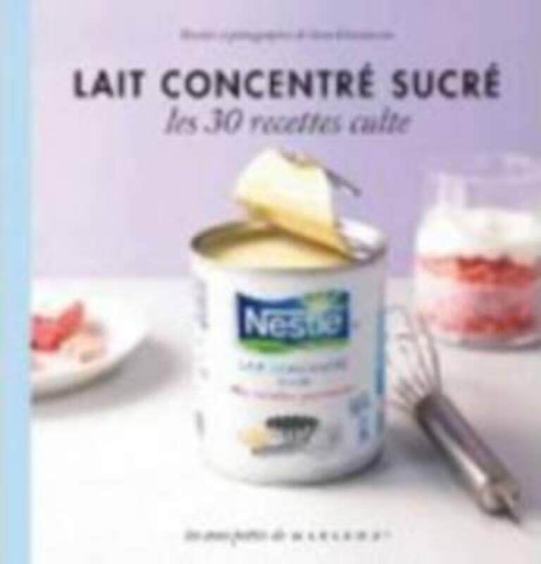 

Lait concentre sucre - Les 30 recettes culte