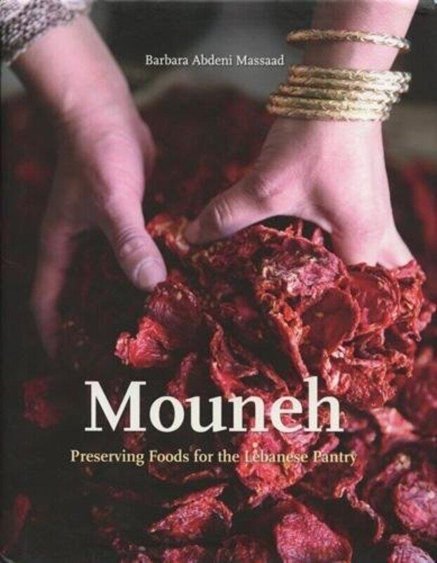 

Mouneh: Preserving Foods for the Lebanese Pantry, Hardcover Book, By: Barbara Abdeni Massaad