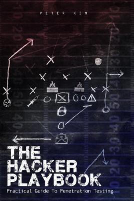 The Hacker Playbook: Practical Guide To Penetration Testing.paperback,By :Kim, Peter