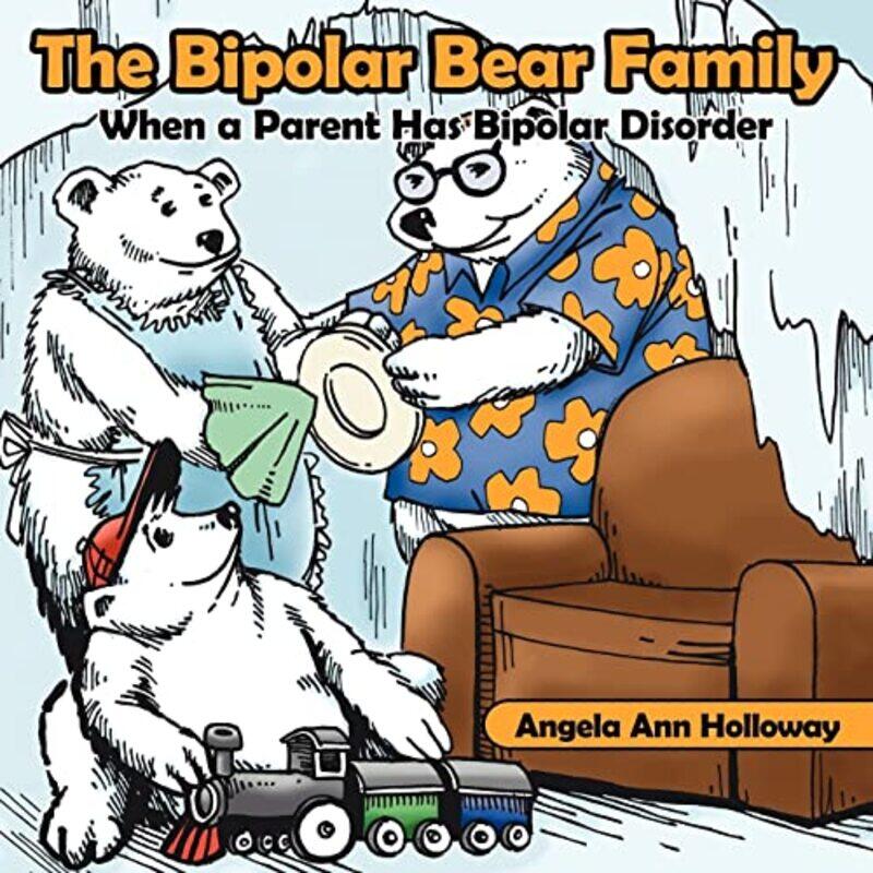

The Bipolar Bear Family When A Parent Has Bipolar Disorder Holloway, Angela Ann Paperback