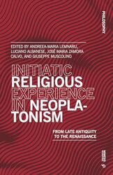 Initiatic Religious Experience in Neoplatonism by Andreea-Maria LemnaruLuciano AlbaneseJos? Maria Zamora CalvoGiuseppe Muscolino-Paperback