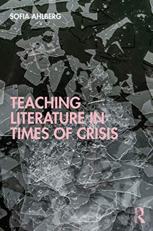 

Teaching Literature in Times of Crisis by Sofia Ahlberg-Paperback