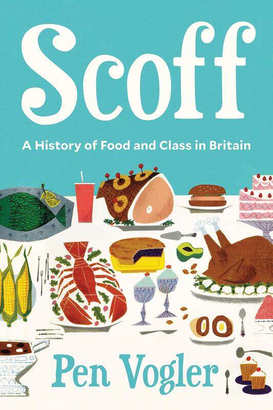 

Scoff: A History of Food and Class in Britain, Hardcover Book, By: Pen Vogler