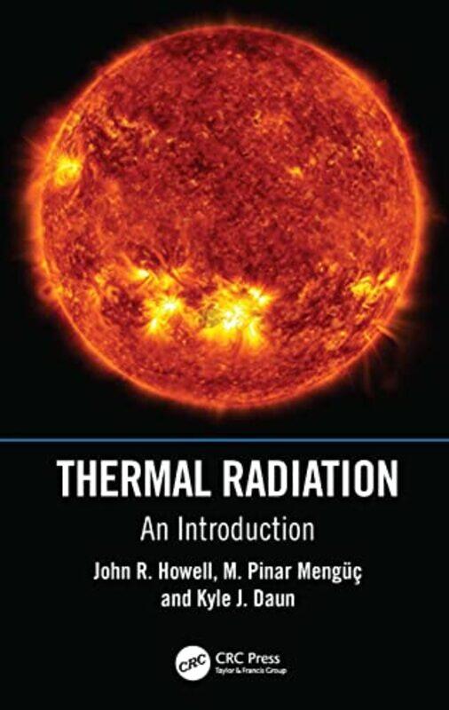 

Thermal Radiation by John R University of Texas, Austin, USA HowellM Pinar Ozyegin Universities, Istanbul, Turkey MengucKyle J Daun-Hardcover