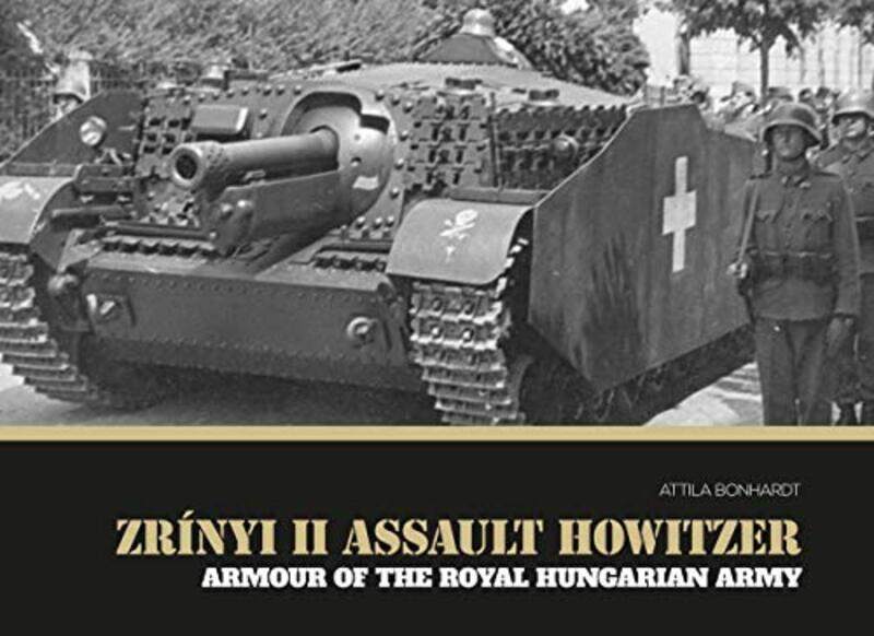 

Zrinyi II Assault Howitzer by Attila Bonhardt-Hardcover