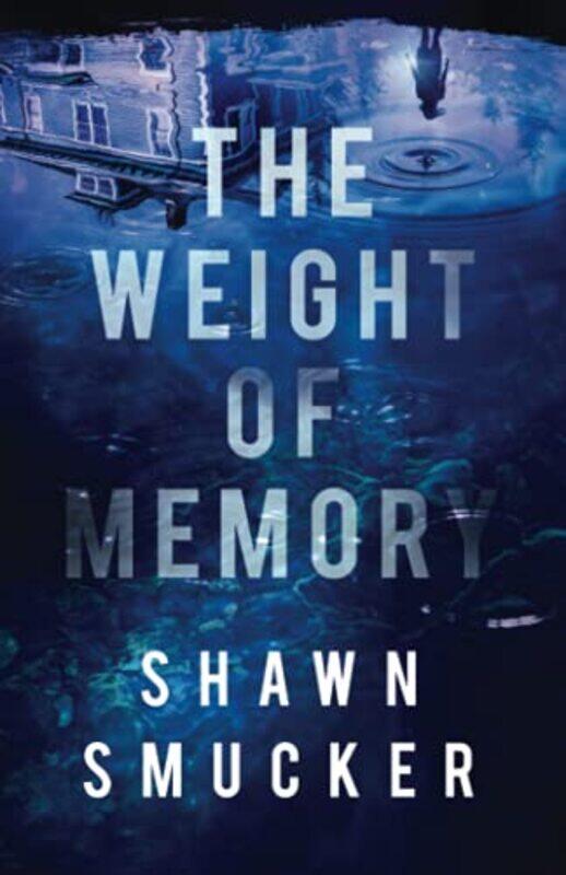 

The Weight of Memory by Shawn Smucker-Paperback