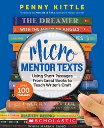 Micro Mentor Texts Using Short Passages from Great Books to Teach Writers Craft by Kittle, Penny Paperback