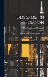 Old Salem In Lebanon A History Of The Congregation And Town By Schmauk, Theodore Emanuel 1860-1920 -Hardcover